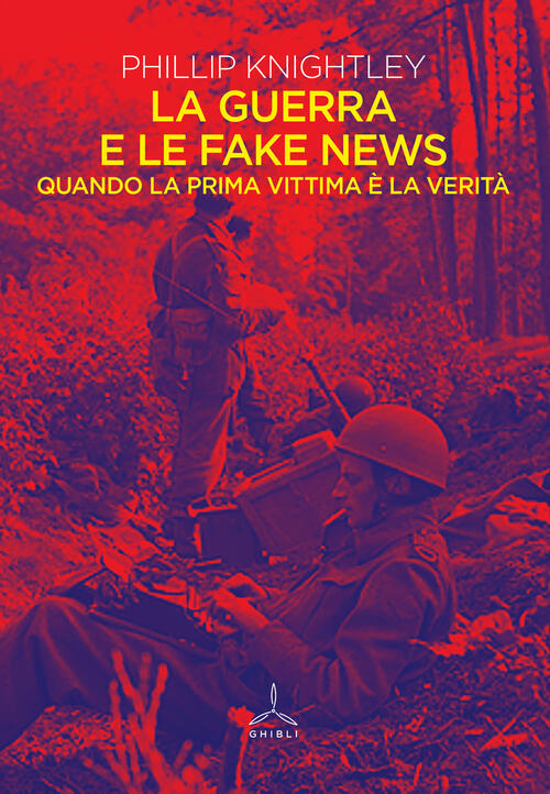 La Guerra E Le Fake News. Quando La Prima Vittima E La Verita Phillip Knightle