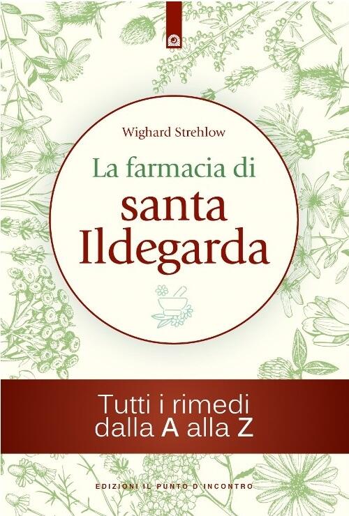 La Farmacia Di Santa Ildegarda. Tutti I Rimedi Dalla A Alla Z Wighard Strehlow