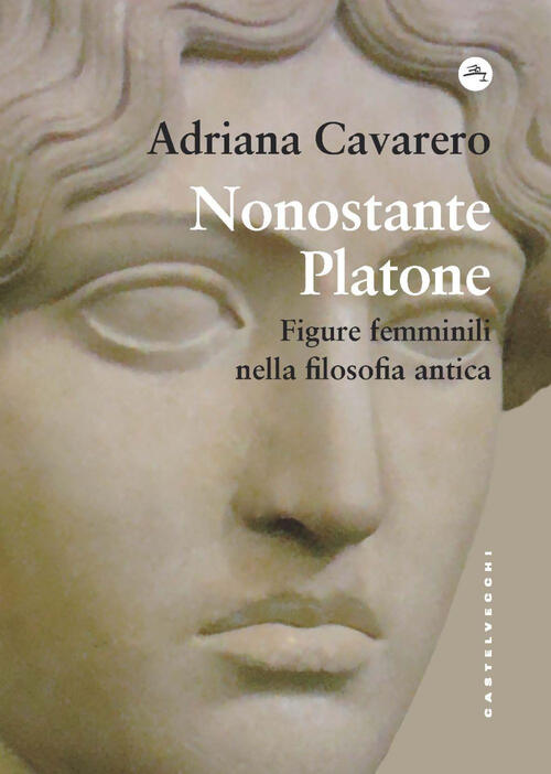 Nonostante Platone. Figure Femminili Nella Filosofia Antica Adriana Cavarero C