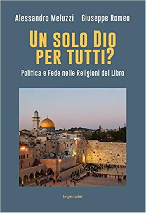 Un Solo Dio Per Tutti? Politica E Fede Nelle Religioni Del Libro