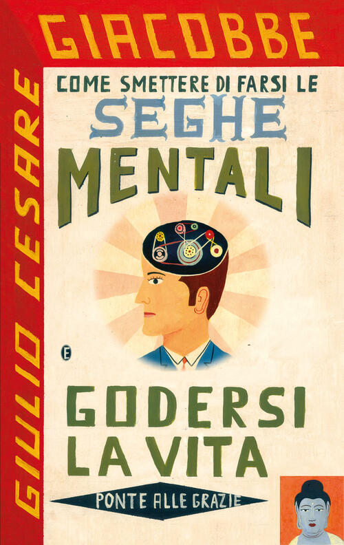 Come Smettere Di Farsi Le Seghe Mentali E Godersi La Vita Giulio Cesare Giacob