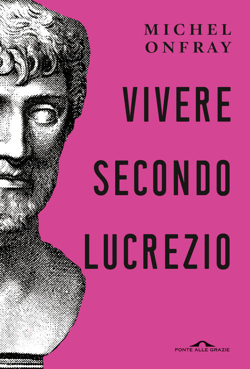 Vivere Secondo Lucrezio Michel Onfray Ponte Alle Grazie 2023