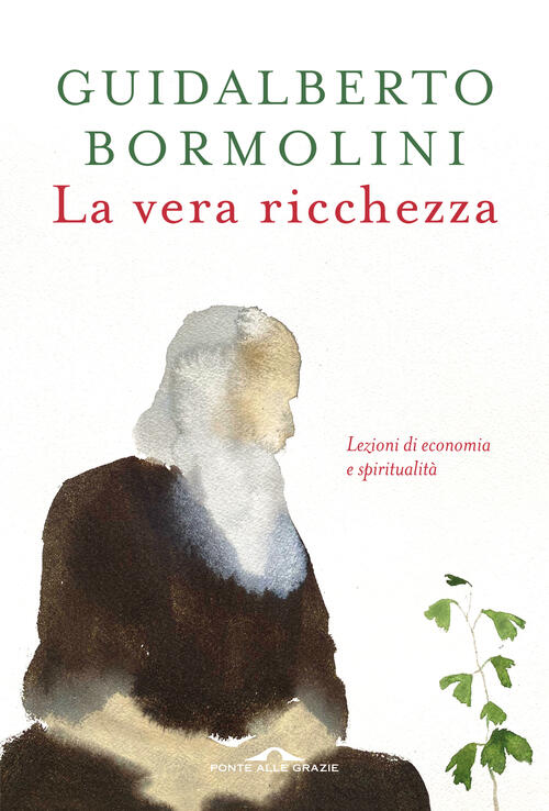 La Vera Ricchezza. Lezioni Di Economia E Spiritualita Guidalberto Bormolini Po