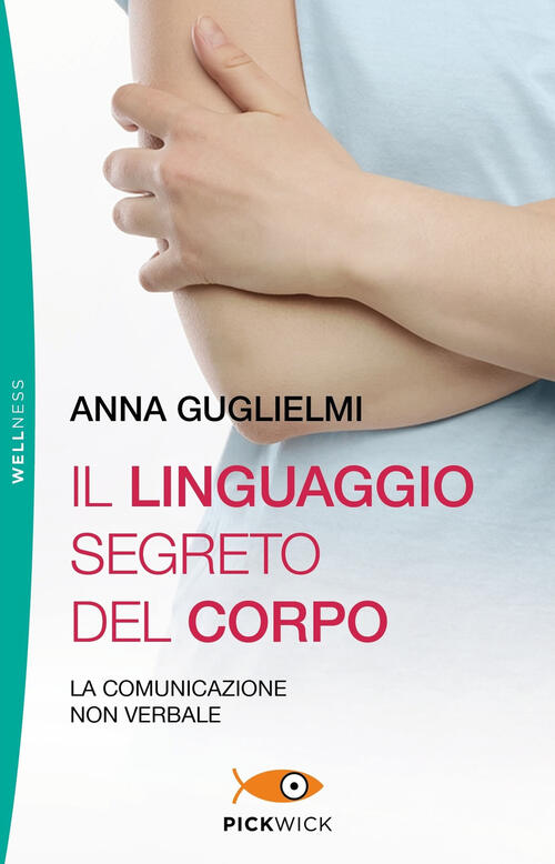 Il Linguaggio Segreto Del Corpo. La Comunicazione Non Verbale Anna Guglielmi P