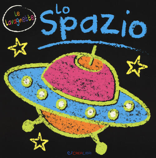 Lo Spazio. Ediz. A Colori Crealibri 2018