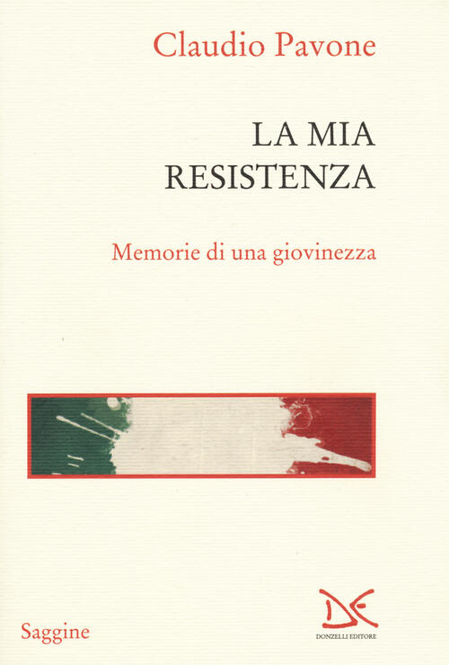 La Mia Resistenza. Memorie Di Una Giovinezza