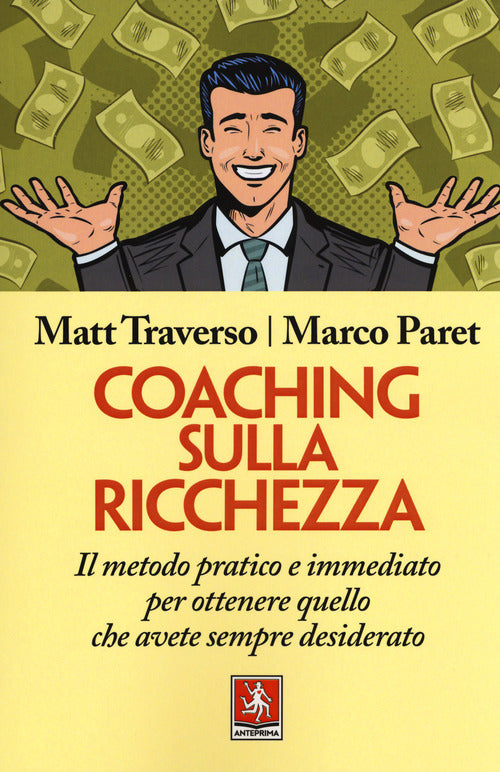 Coaching Sulla Ricchezza. Il Metodo Pratico E Immediato Per Ottenere Quello Che Avete Sempre Desider