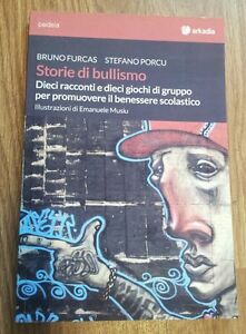 Storie Di Bullismo. Dieci Racconti E Dieci Giochi Di Gruppo Per Promuovere Il Benessere Scolastico