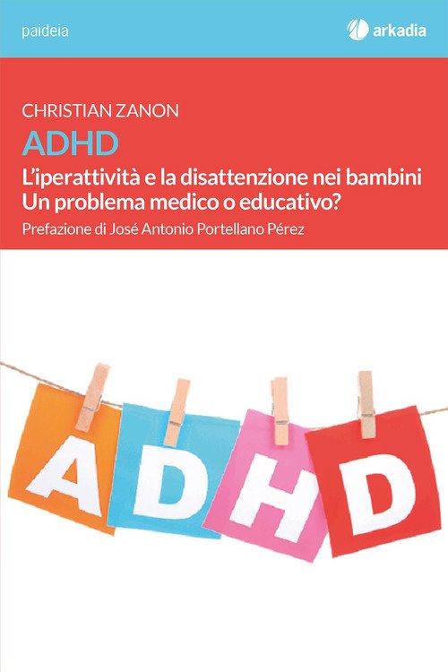 Adhd. L'iperattivita E La Disattenzione Nei Bambini. Un Problema Medico O Educativo?