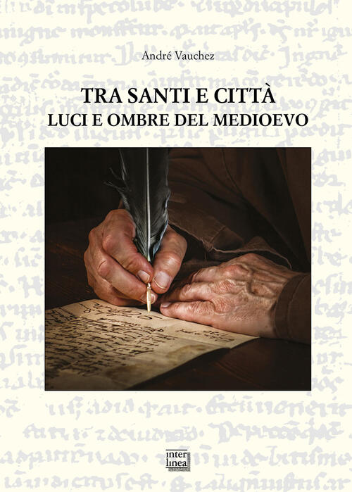 Tra Santi E Citta. Luci E Ombre Del Medioevo