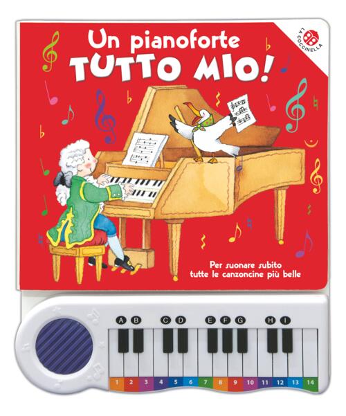 Un Pianoforte Tutto Mio. Per Suonare Subito Tutte Le Canzoncine Piu Belle! Edi