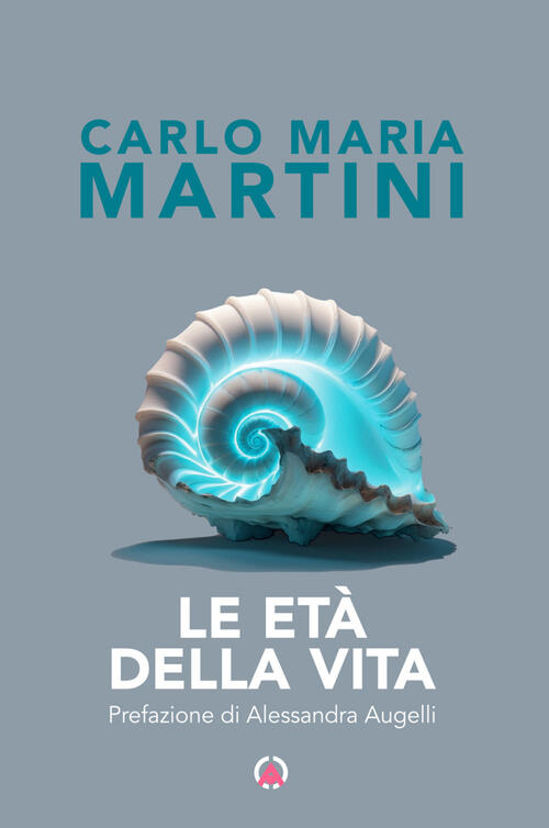 Le Eta Della Vita Carlo Maria Martini Centro Ambrosiano 2024