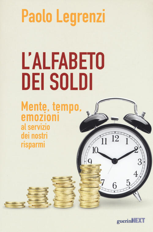 L'alfabeto Dei Soldi. Mente, Tempo, Emozioni Al Servizio Dei Nostri Risparmi