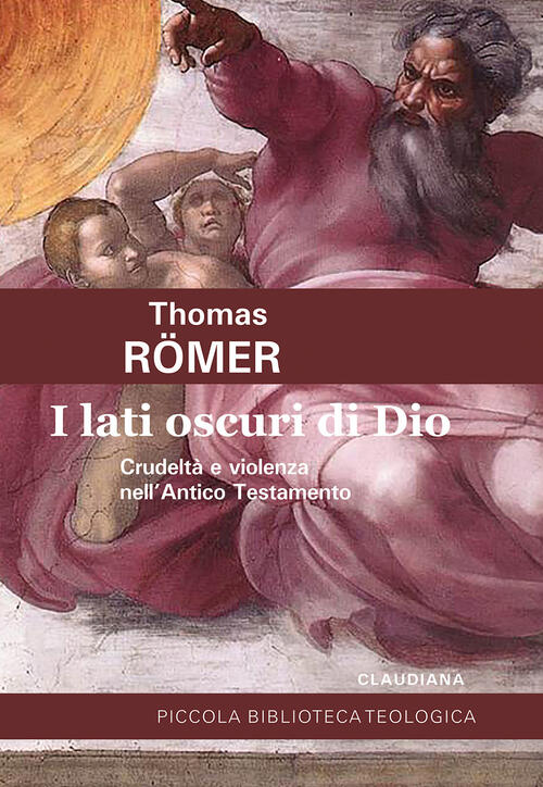 I Lati Oscuri Di Dio. Crudelta E Violenza Nell'antico Testamento Thomas Römer