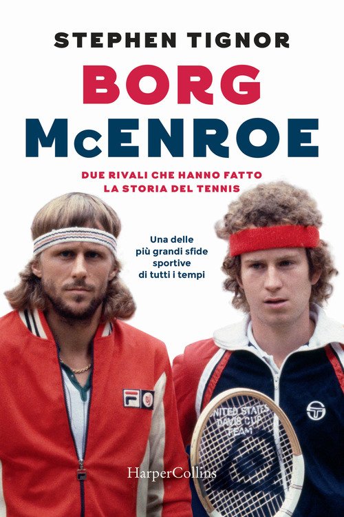 Borg Mcenroe. Due Rivali Che Hanno Fatto La Storia Del Tennis