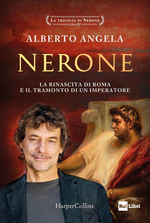 Nerone. La Rinascita Di Roma E Il Tramonto Di Un Imperatore. La Trilogia Di Ne