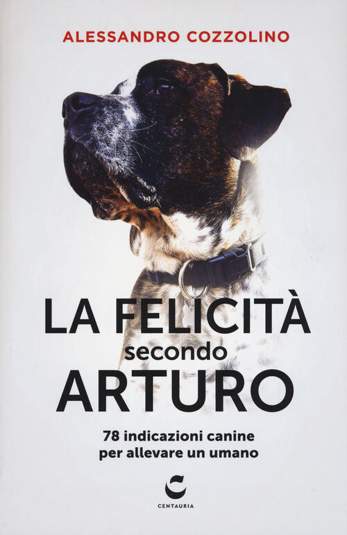 La Felicita Secondo Arturo. 78 Indicazioni Canine Per Allevare Un Umano