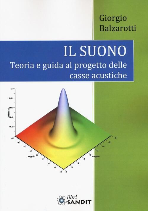 Il Suono. Teoria E Guida Al Progetto Delle Casse Acustiche Giorgio Balzarotti