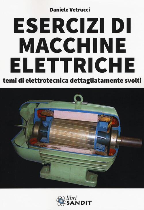 Esercizi Di Macchine Elettriche. Temi Di Elettrotecnica Dettagliatamente Svolti