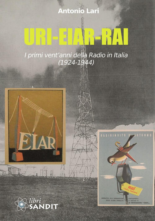 Uri-Eiar-Rai. I Primi Vent'anni Della Radio In Italia (1924-1944) Antonio Lari