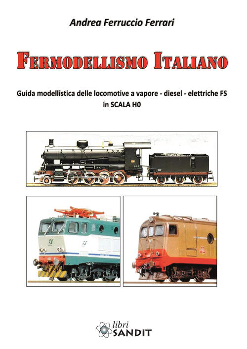 Fermodellismo Italiano. Guida Modellistica Delle Locomotive A Vapore, Diesel,