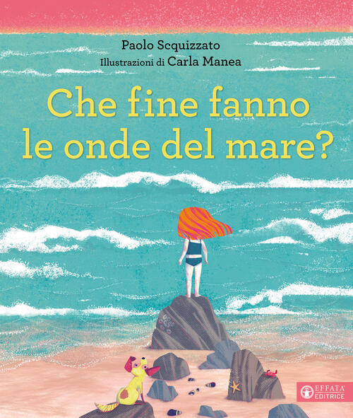 Che Fine Fanno Le Onde Del Mare? Ediz. A Colori Paolo Scquizzato Effata Editri