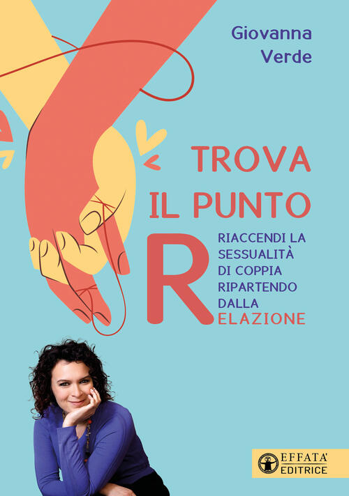 Trova Il Punto R. Riaccendi La Sessualita Di Coppia Ripartendo Dalla Relazione