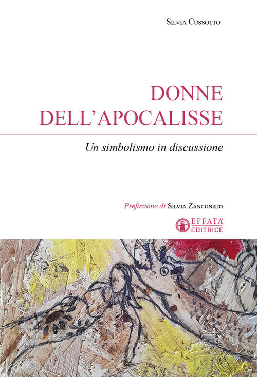 Donne Dell'apocalisse. Un Simbolismo In Discussione Silvia Cussotto Effata Edi