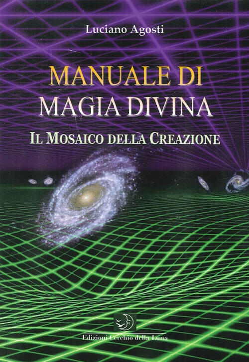 Manuale Di Magia Divina. Il Mosaico Della Creazione Luciano Agosti Cerchio Del