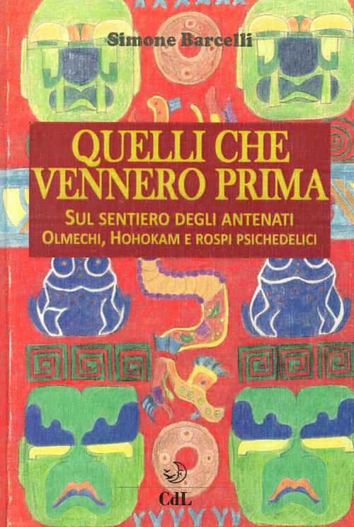 Quelli Che Vennero Prima. Sul Sentiero Degli Antenati Olmechi, Hohokam E Rospi