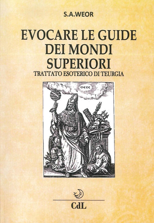 Evocare Le Guide Dei Mondi Superiori. Trattato Esoterico Di Teurgia Samael Aun