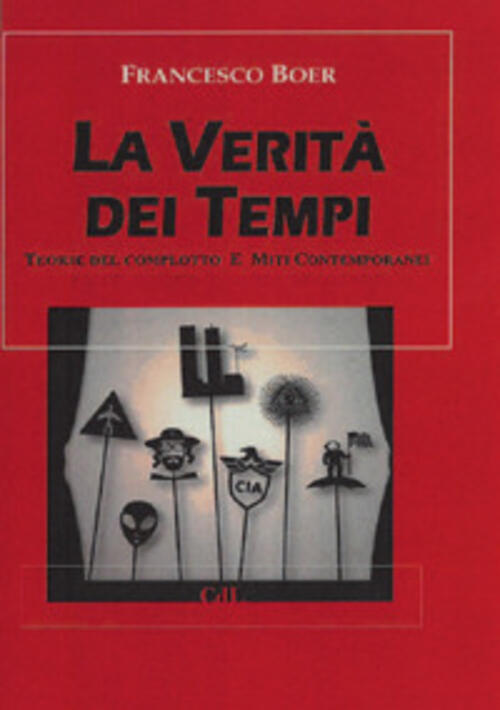 La Verita Dei Tempi. Teorie Del Complotto E Miti Contemporanei Francesco Boer