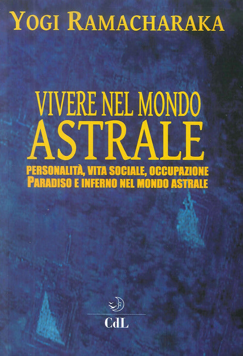 Vivere Nel Mondo Astrale. Personalita, Vita Sociale, Occupazione. Paradiso E I