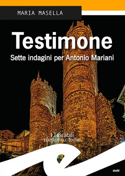 Testimone. Sette Indagini Per Antonio Mariani Maria Masella Frilli 2016