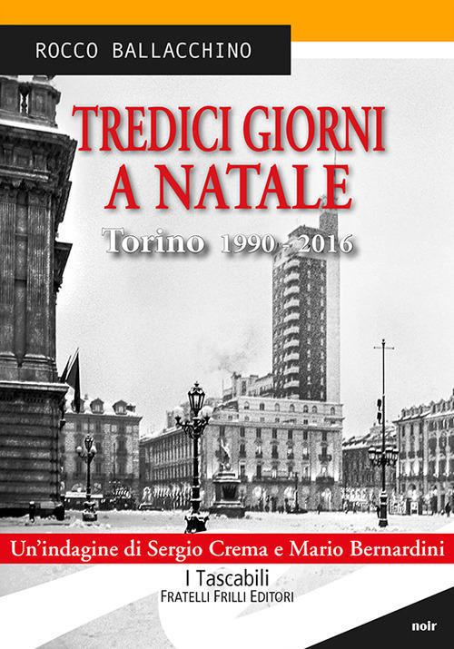 Tredici Giorni A Natale. Torino 1990-2016 Rocco Ballacchino Frilli 2017