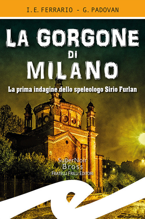 La Gorgone Di Milano. La Prima Indagine Dello Speleologo Sirio Furlan Ippolito