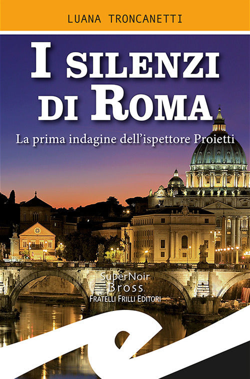 I Silenzi Di Roma. La Prima Indagine Dell'ispettore Proietti Luana Troncanetti