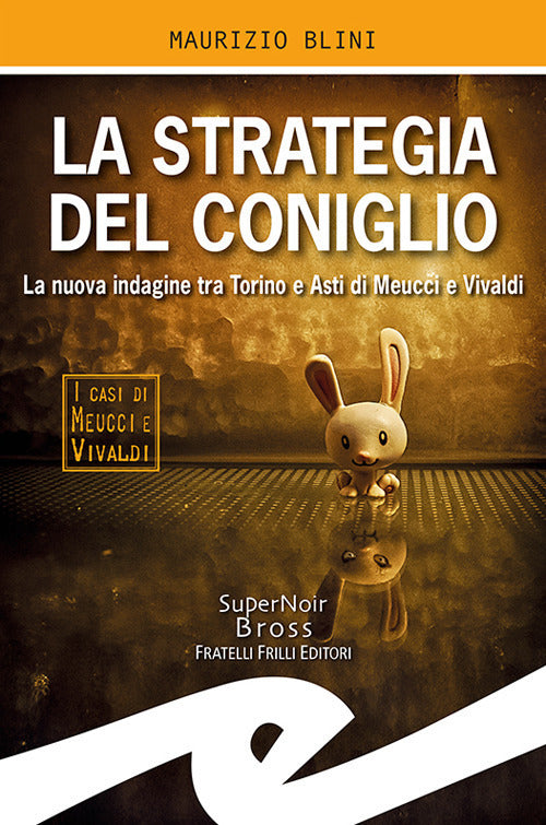 La Strategia Del Coniglio. La Nuova Indagine Tra Torino E Asti Di Meucci E Viv