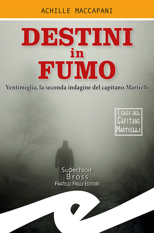 Destini In Fumo. Ventimiglia, La Seconda Indagine Del Capitano Martielli Achil