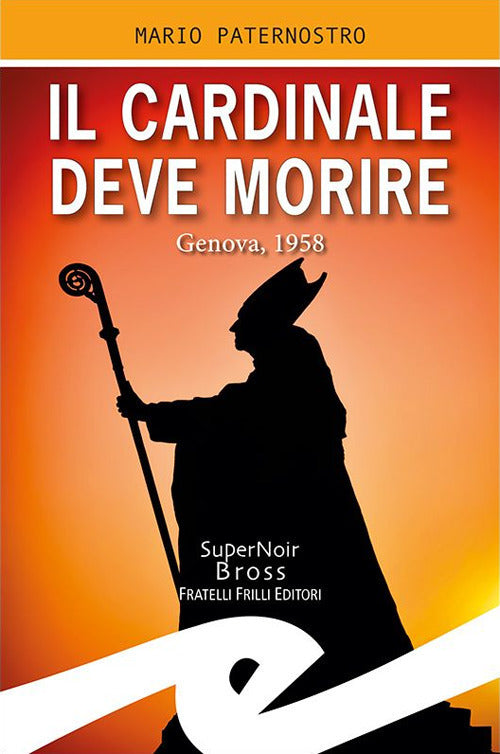 Il Cardinale Deve Morire. Genova, 1958 Mario Paternostro Frilli 2019