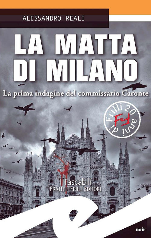 La Matta Di Milano. La Prima Indagine Del Commissario Caronte Alessandro Reali