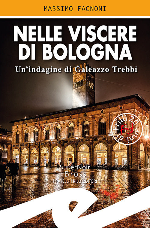 Nelle Viscere Di Bologna. Un'indagine Di Galeazzo Trebbi Massimo Fagnoni Frill