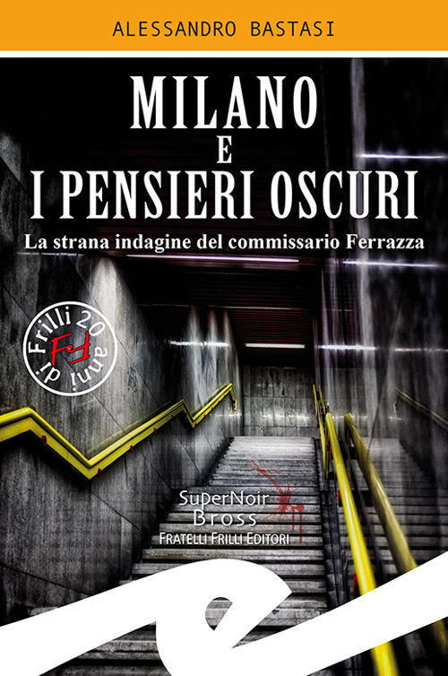 Milano E I Pensieri Oscuri. La Strana Indagine Del Commissario Ferrazza Alessa