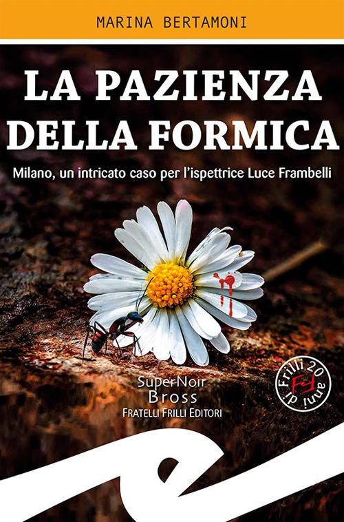 La Pazienza Della Formica. Milano, Un Intricato Caso Per L'ispettrice Luce Fra