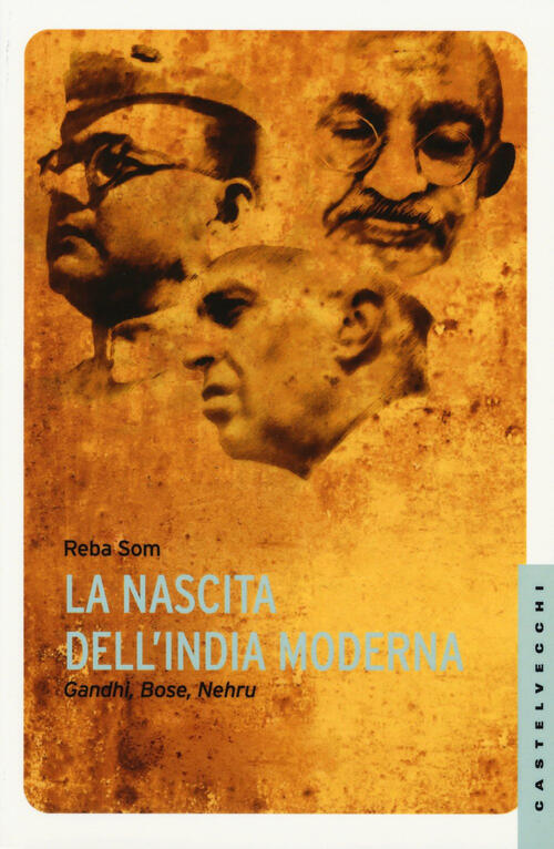 La Nascita Dell'india Moderna. Gandhi, Bose, Nehru