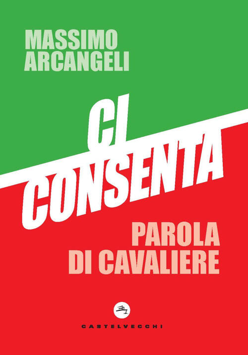 Ci Consenta. Parola Di Cavaliere