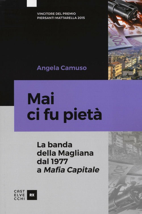 Mai Ci Fu Pietà La Banda Della Magliana Dal 1977 A Mafia Capitale