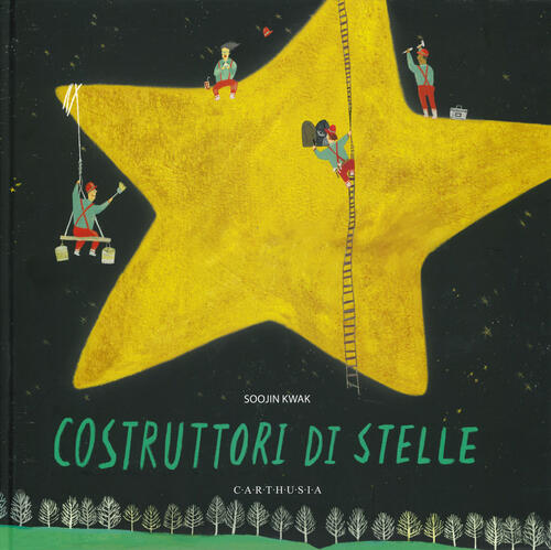 Costruttori Di Stelle. Ediz. A Colori Soojin Kwak Carthusia 2019