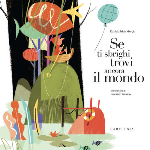 Se Ti Sbrighi Trovi Ancora Il Mondo. Ediz. A Colori Daniela Iride Murgia Carth