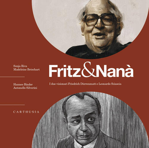 Fritz & Nana. I Due Visionari Friedrich Dürrenmatt E Leonardo Sciascia. Con Qr